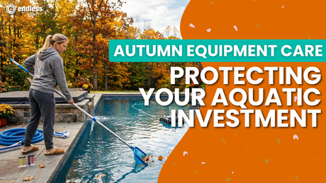 Autumn Equipment Care: Protecting Your Aquatic Investment