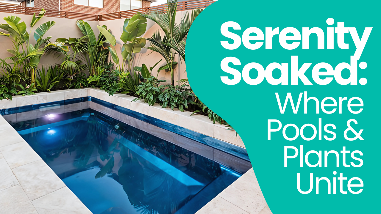 Serenity Soaked: Where Pools and Plants Unite