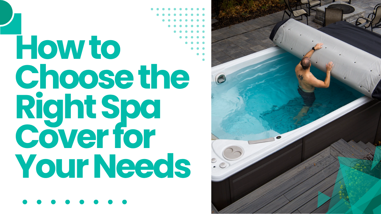 How to Choose the Right Spa Cover for Your Needs