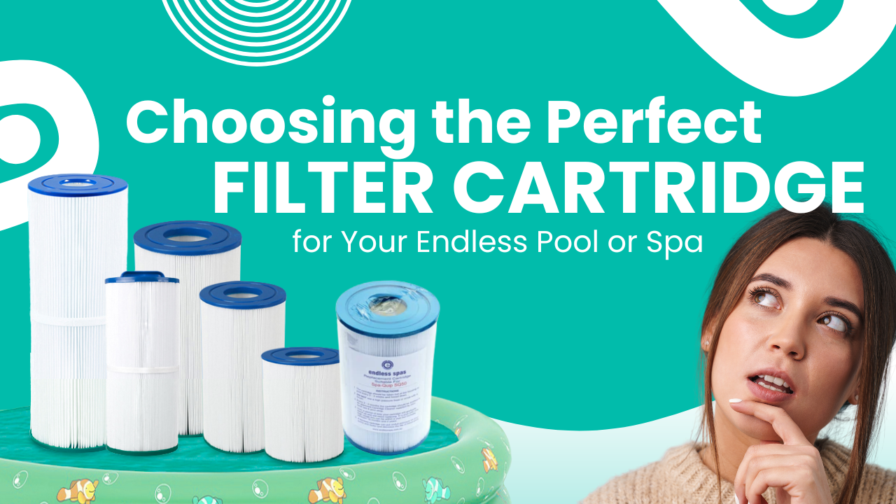 Choosing the Perfect Filter Cartridge for Your Endless Pool or Spa